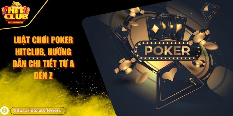 luật chơi poker Hitclub