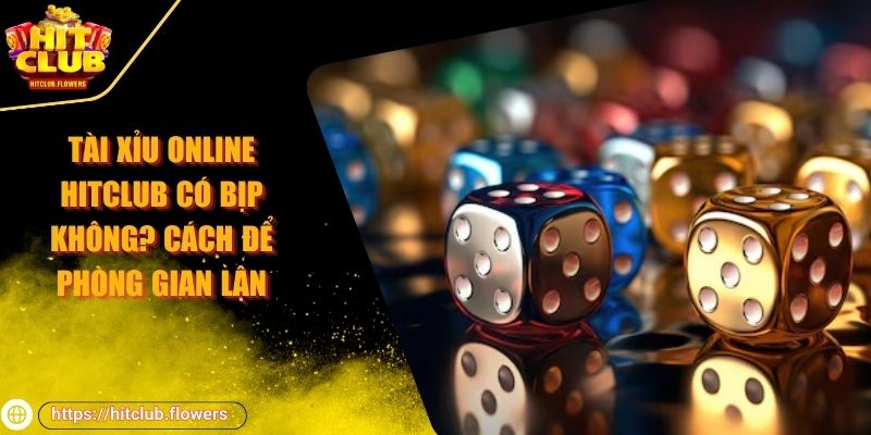 tài xỉu online Hitclub có bịp không